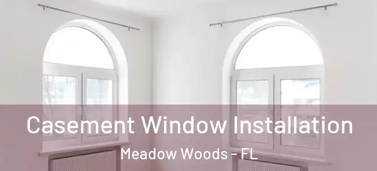 Casement Window Installation Meadow Woods - FL