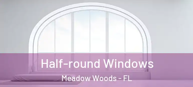 Half-round Windows Meadow Woods - FL