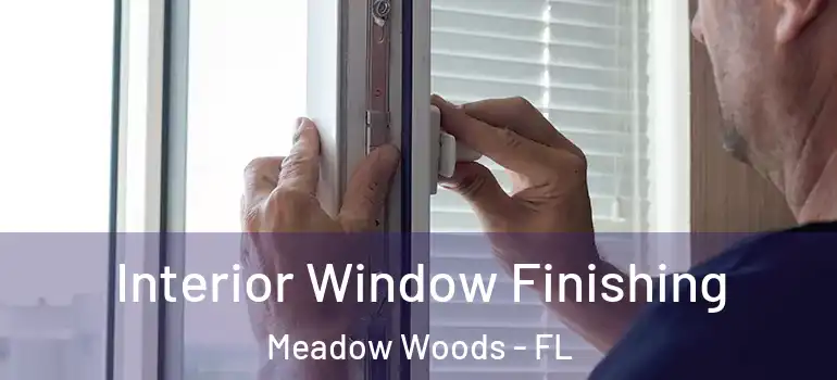 Interior Window Finishing Meadow Woods - FL