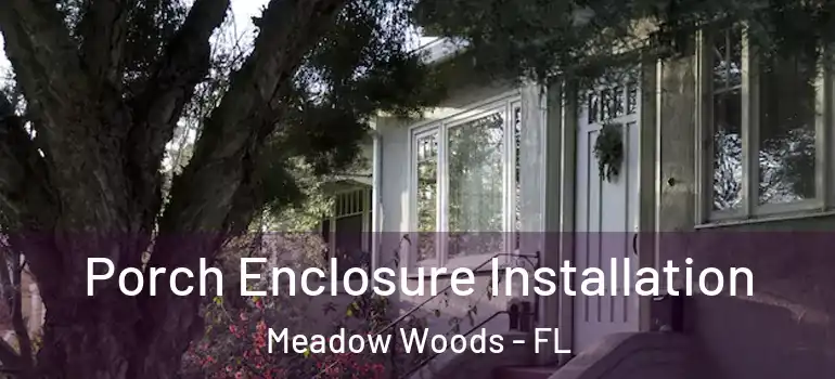 Porch Enclosure Installation Meadow Woods - FL