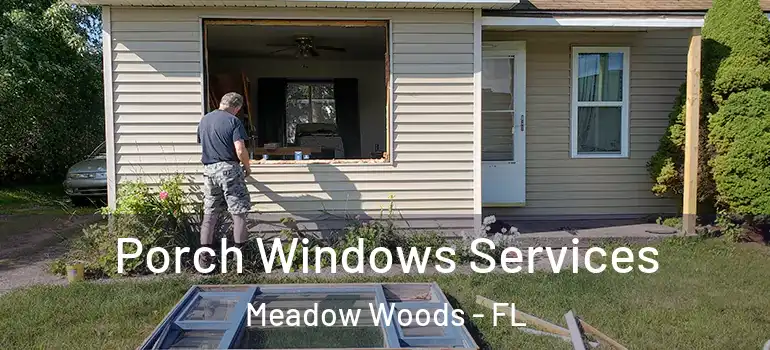 Porch Windows Services Meadow Woods - FL