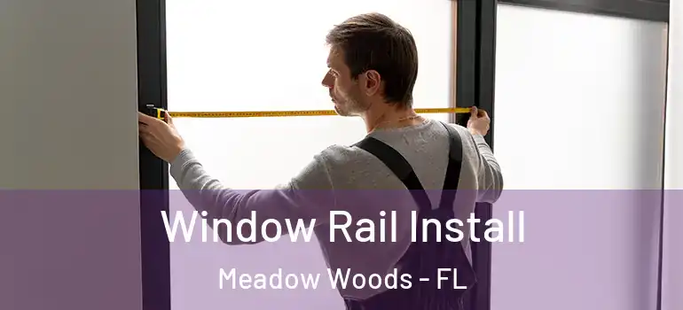 Window Rail Install Meadow Woods - FL